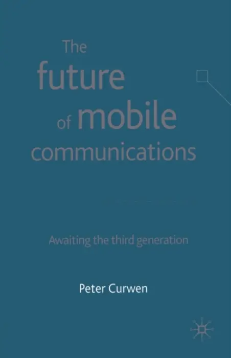 Future of Mobile Communications - Curwen, P.
