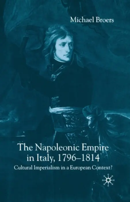 Napoleonic Empire in Italy, 1796-1814 - Broers, M.