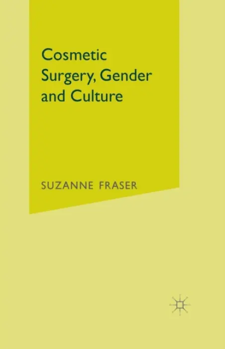 Cosmetic Surgery, Gender and Culture - Fraser, S.