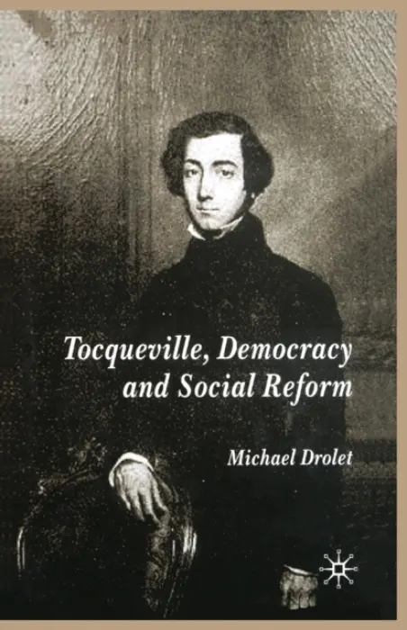 Tocqueville, Democracy and Social Reform - Drolet, M.