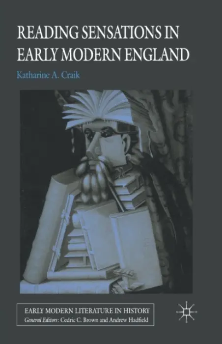 Reading Sensations in Early Modern England - Craik, K.