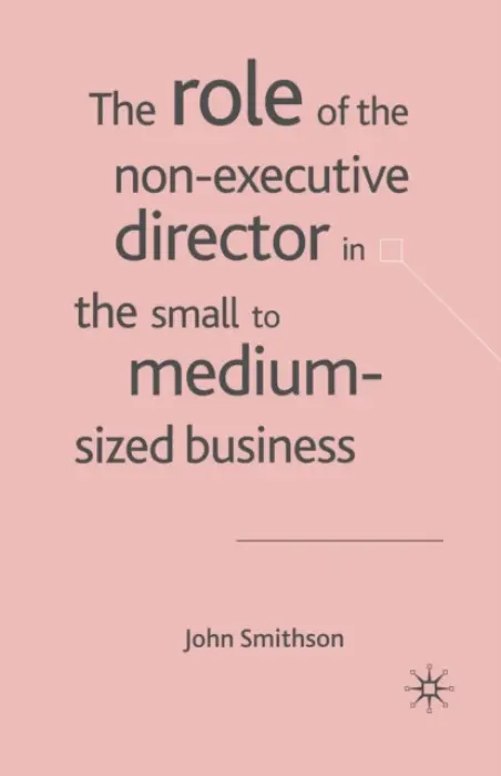 Role of the Non-Executive Director in the Small to Medium Sized Businesses - Smithson, J.