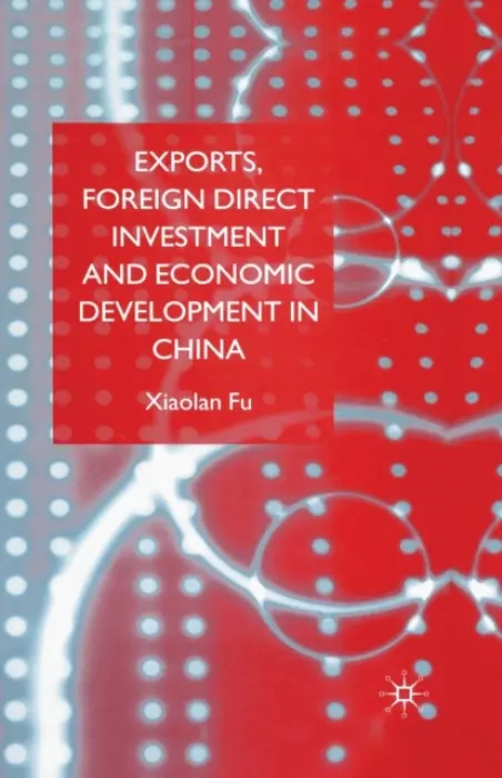 Exports, Foreign Direct Investment and Economic Development in China - Fu, X.