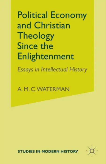 Political Economy and Christian Theology Since the Enlightenment - Waterman, A.