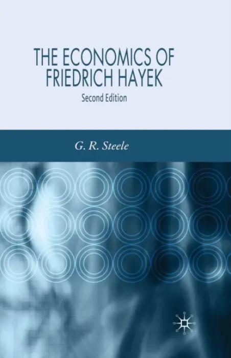 Economics of Friedrich Hayek - Steele, G.