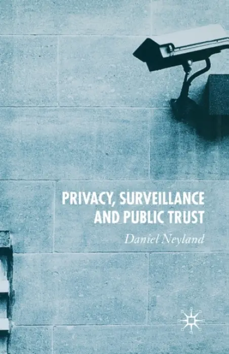 Privacy, Surveillance and Public Trust - Neyland, D.