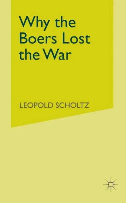 Why the Boers Lost the War - Scholtz, L.