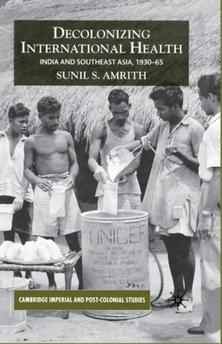 Decolonizing International Health - Amrith, S.