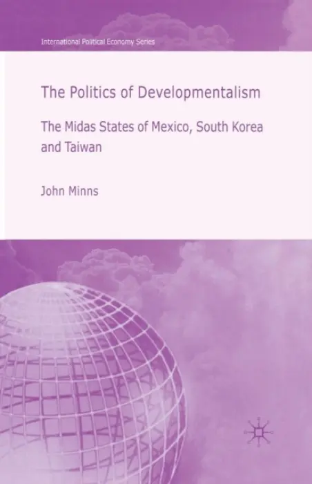 Politics of Developmentalism in Mexico, Taiwan and South Korea - Minns, J.