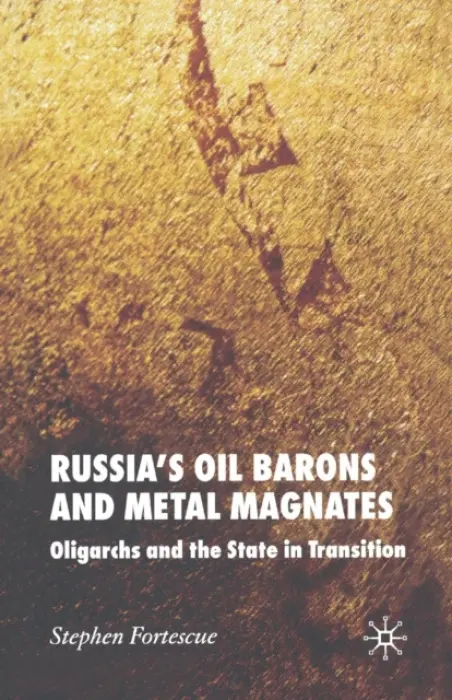 Russia's Oil Barons and Metal Magnates - Fortescue, S.