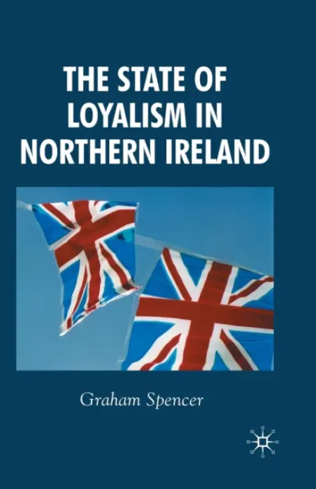 State of Loyalism in Northern Ireland - Spencer, G.