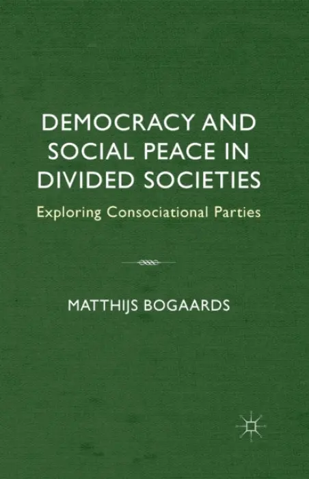 Democracy and Social Peace in Divided Societies - Bogaards, M.