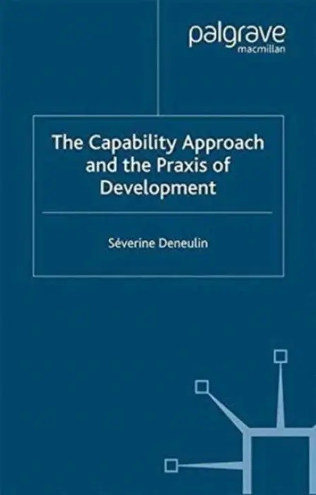 Capability Approach and the Praxis of Development - Deneulin, S.