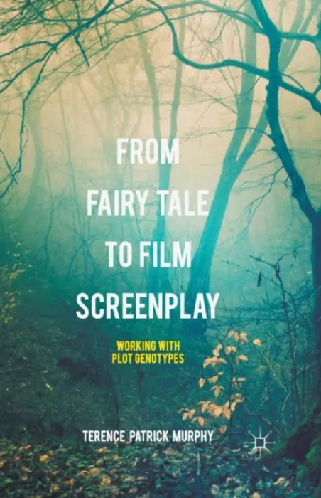 From Fairy Tale to Film Screenplay - Murphy, Terence Patrick
