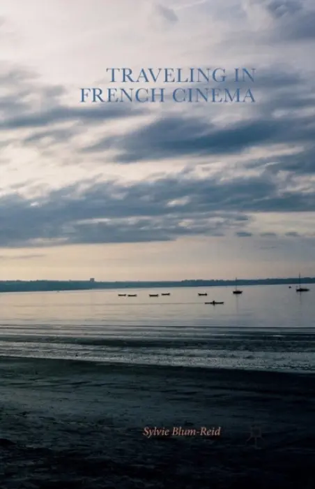 Traveling in French Cinema - Blum-Reid, Sylvie