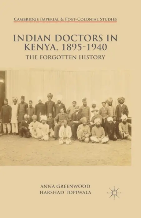 Indian Doctors in Kenya, 1895-1940 - Greenwood, A. a Topiwala, H.
