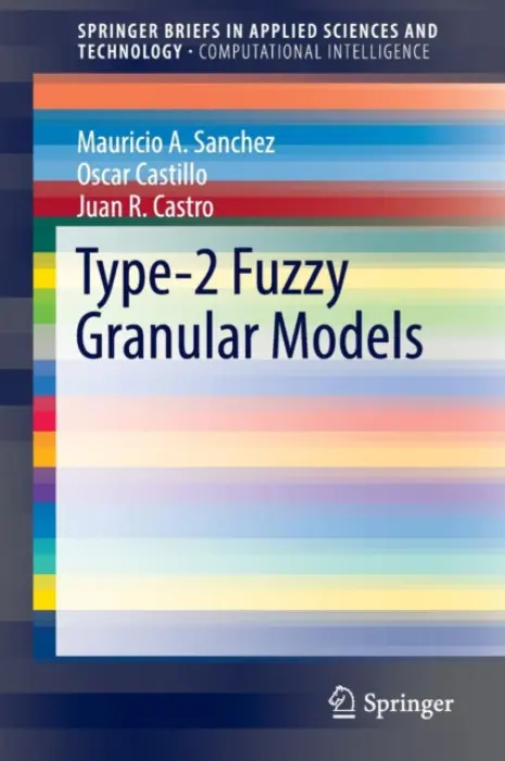 Type-2 Fuzzy Granular Models - Sanchez, Mauricio A. a Castillo, Oscar a Castro, Juan R.