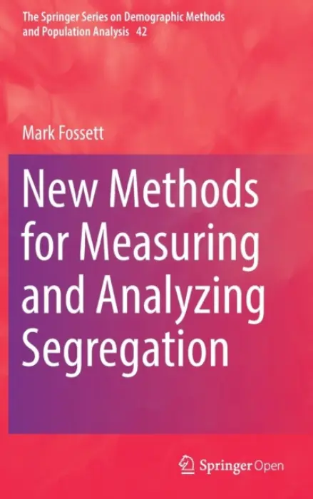 New Methods for Measuring and Analyzing Segregation - Fossett, Mark