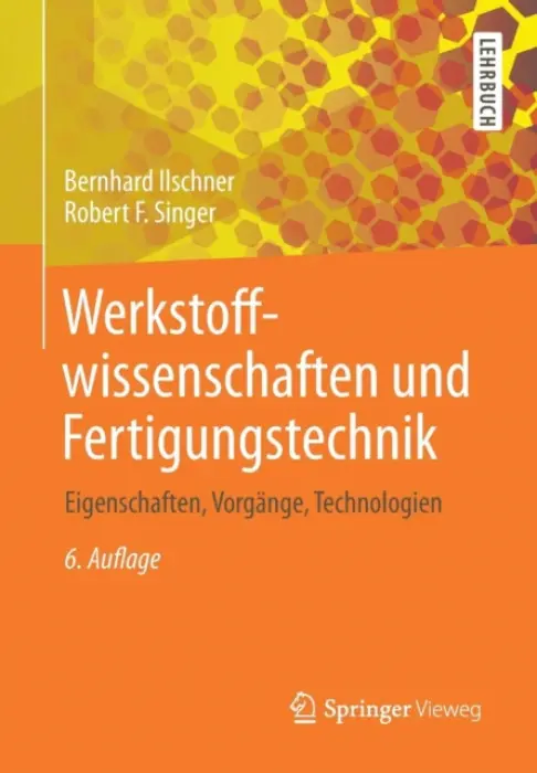 Werkstoffwissenschaften und Fertigungstechnik - Ilschner, Bernhard a Singer, Robert F.