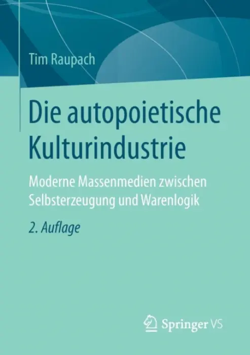Die autopoietische Kulturindustrie - Raupach, Tim