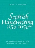 Scottish Handwriting 1150-1650 - Simpson, Grant G.