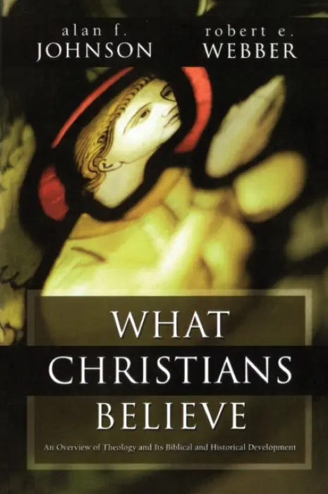 What Christians Believe - Johnson, Alan F. a Webber, Robert  E.