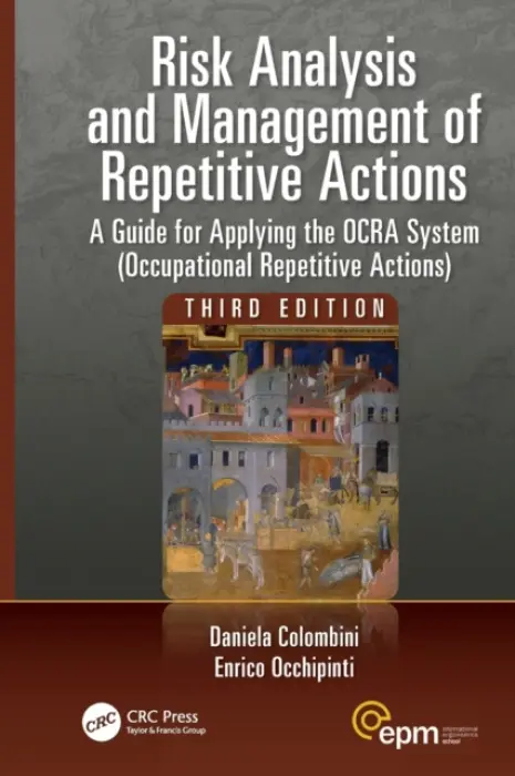 Risk Analysis and Management of Repetitive Actions - Colombini, Daniela (President of EPM (Ergonomics of Posture and Movement), IES (International Ergonomics School), University of Florence, Milan, Italy) a Occhipinti, Enrico (EPM-CEMOC, Milano, Italy)