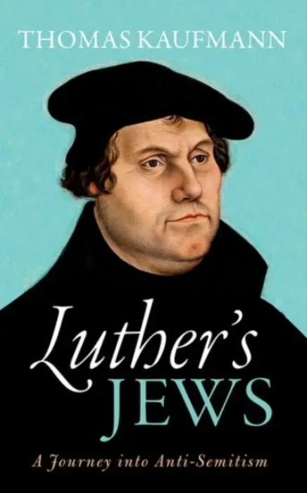 Luther's Jews - Kaufmann, Thomas (, Professor of Church History, University of Gottingen)