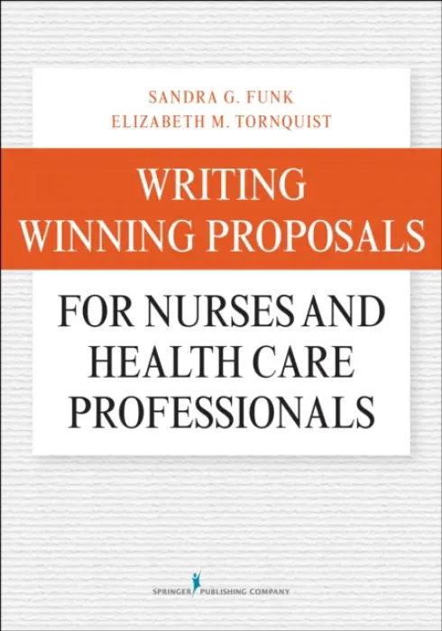 Writing Winning Proposals for Nurses and Health Care Professionals - Funk, Sandra, PhD, FAAN a Tornquist, Elizabeth