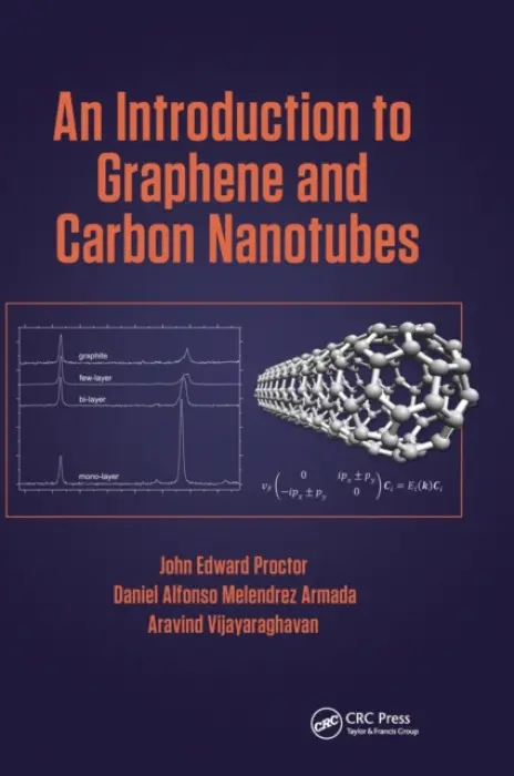Introduction to Graphene and Carbon Nanotubes - Proctor, John E. (University of Salford a University of Manchester, UK|) a Melendrez Armada, Daniel (School of Materials and National Graphene Institute, University of Manchester, UK) a Vijayaraghavan, Aravind (School of Materials and National Graphene Institu