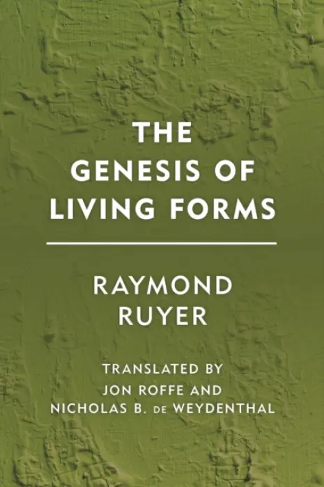 Genesis of Living Forms - Ruyer, Raymond