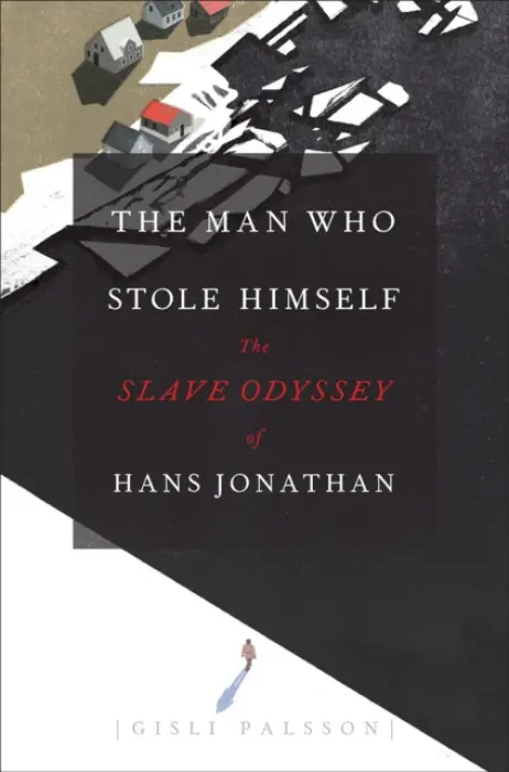 The Man Who Stole Himself â€“ The Slave Odyssey of Hans Jonathan - GÃ­sli PÃ¡lsson