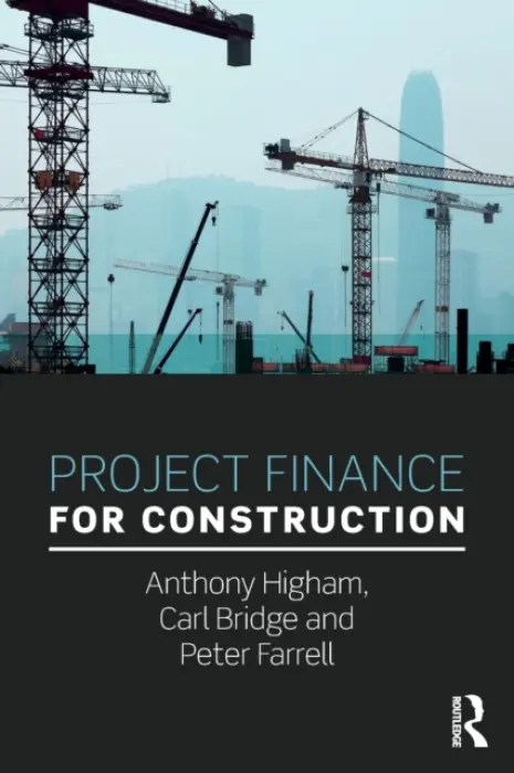 Project Finance for Construction - Higham, Anthony (University of Salford, UK) a Bridge, Carl (University of Bolton, UK) a Farrell, Peter (University of Bolton, UK)