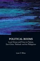 Political Booms: Local Money And Power In Taiwan, East China, Thailand, And The Philippines - White, Lynn T (Princeton Univ, Usa)