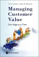 Managing Customer Value: One Stage At A Time - Soman, Dilip (Univ Of Toronto, Canada) a N-marandi, Sara (Google)