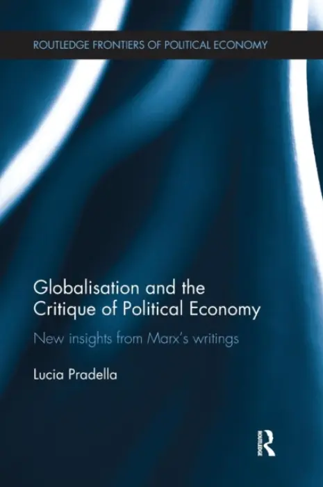 Globalization and the Critique of Political Economy - Pradella, Lucia (School of Oriental and African Studies, University of London, UK)