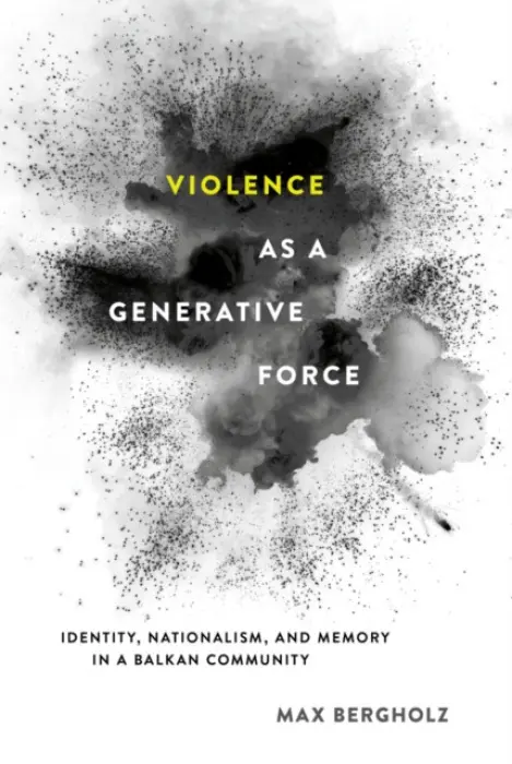 Violence As a Generative Force - Bergholz, Max