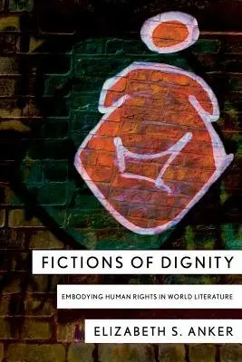 Fictions of Dignity - Anker, Elizabeth S.