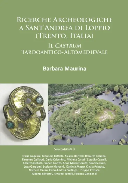 Ricerche Archeologiche a Sant'Andrea di Loppio (Trento, Italia): Il Castrum Tardoantico-Altomedievale - Maurina, Barbara