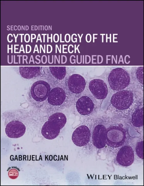 Cytopathology of the Head and Neck - Kocjan, Gabrijela (MBBS, Spec Clin Cyt, FRCPath, Senior Lecturer/Honorary Consultant, Department of Cellular Pathology, University College London)