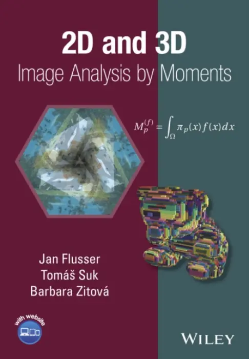 2D and 3D Image Analysis by Moments - Flusser, Jan (Inst of Information Theory a Automation) a Suk, Tomas (Inst of Information Theory a Automation) a Zitova, Barbara (Inst of Information Theory a Automation)