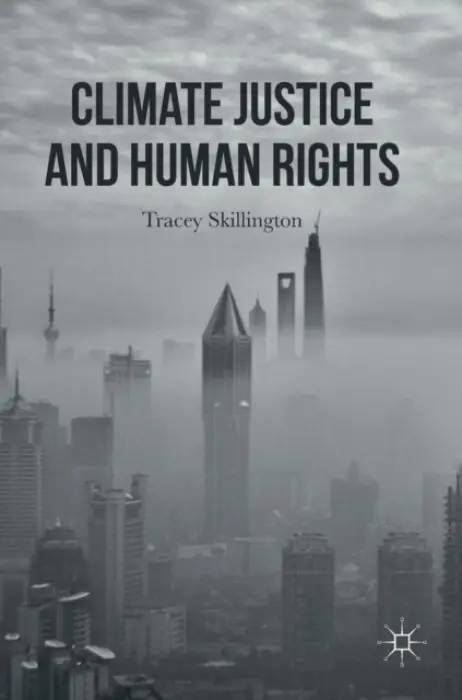 Climate Justice and Human Rights - Skillington, Tracey