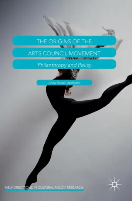 Origins of the Arts Council Movement - Upchurch, Anna Rosser