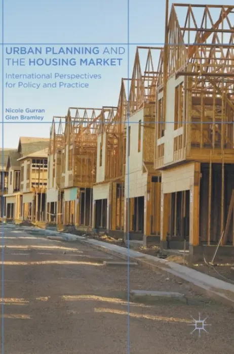 Urban Planning and the Housing Market - Gurran, Nicole a Bramley, Glen
