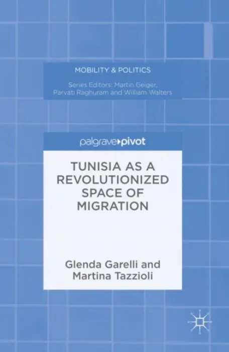 Tunisia as a Revolutionized Space of Migration - Garelli, Glenda a Tazzioli, Martina