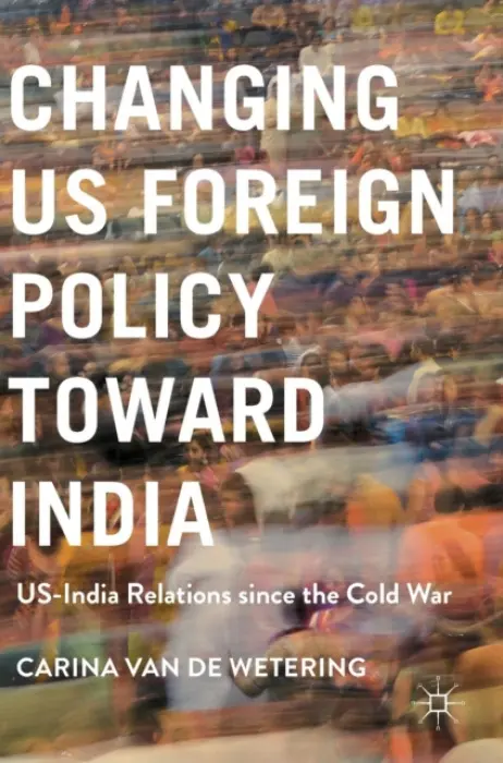 Changing US Foreign Policy toward India - van de Wetering, Carina