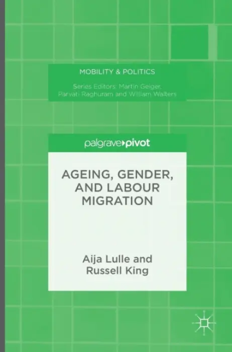 Ageing, Gender, and Labour Migration - Lulle, Aija a King, Russell
