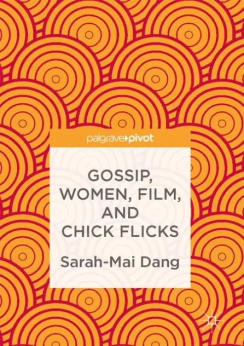 Gossip, Women, Film, and Chick Flicks - Dang, Sarah-Mai