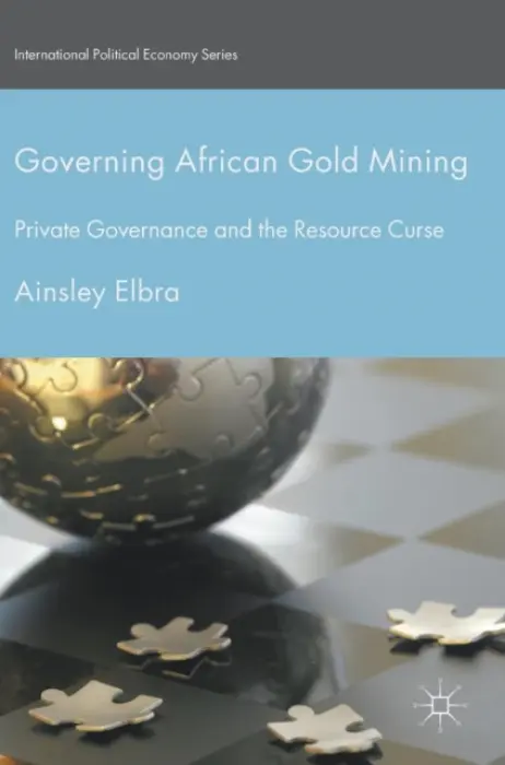 Governing African Gold Mining - Elbra, Ainsley