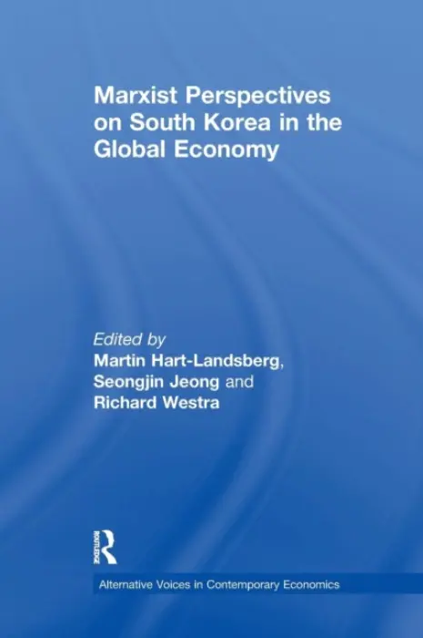 Marxist Perspectives on South Korea in the Global Economy - Hart-Landsberg, Martin a Jeong, Seongjin a Richard, Westra